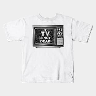 TV IS NOT DEAD Kids T-Shirt